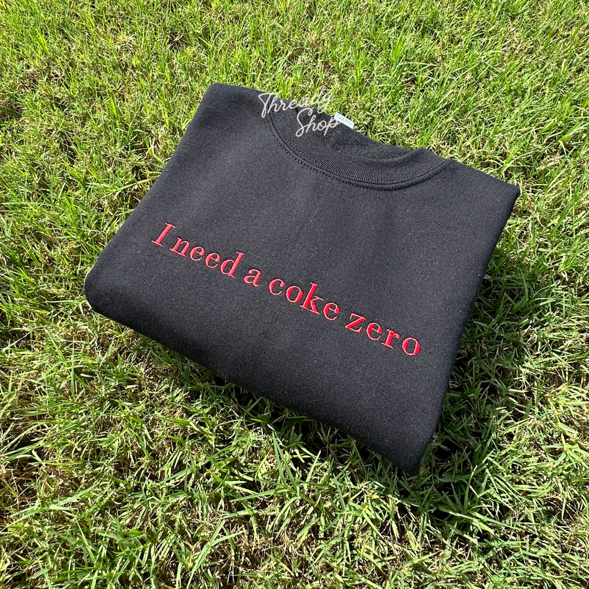 I need a coke zero Embroidered Sweatshirt