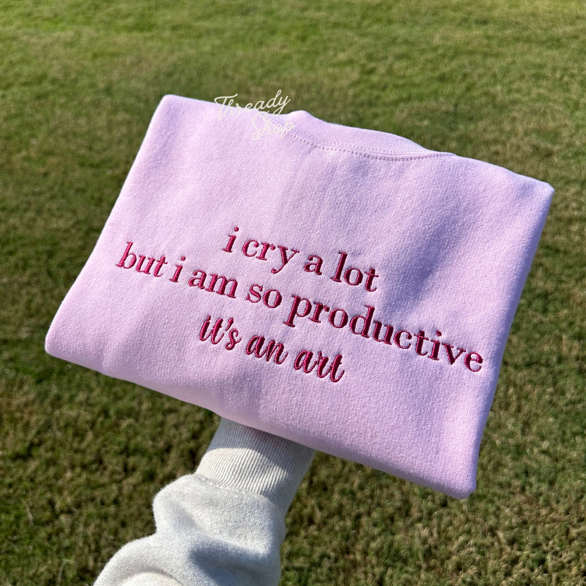 I cry a lot but i am so productive embroidered sweatshirt - Cursive