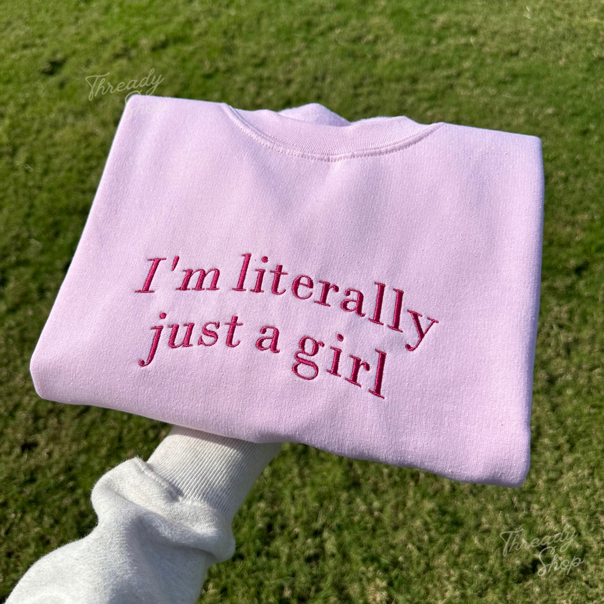 I'm literally just a girl Embroidered Sweatshirt