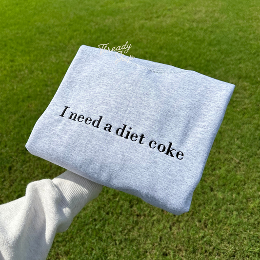 I need a diet coke Embroidered Sweatshirt