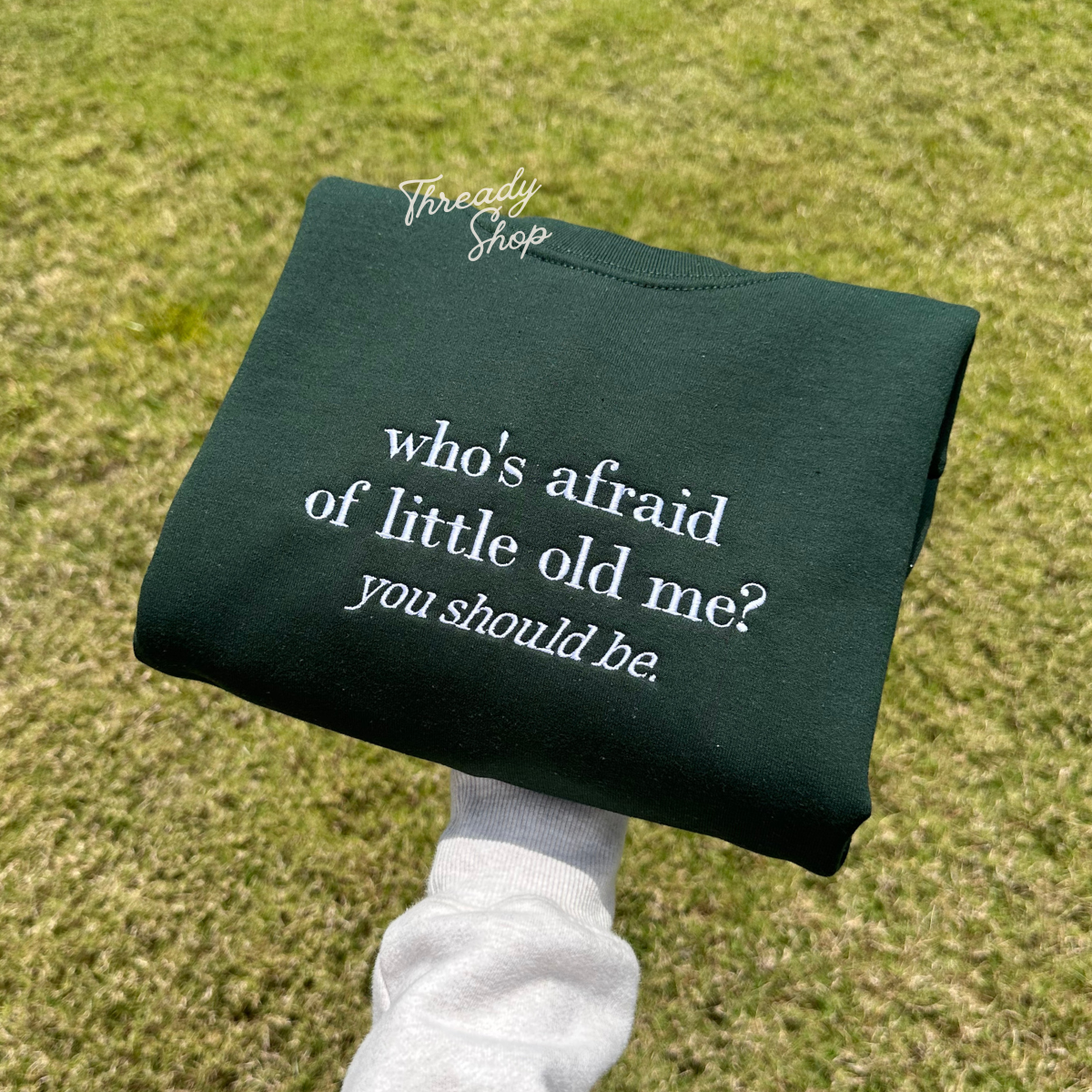 Who's afraid of little old me embroidered sweatshirt