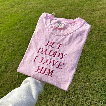 But Daddy I Love Him Embroidered Tee