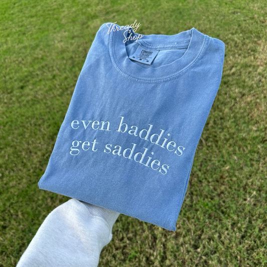 Even Baddies Get Saddies Embroidered Tee