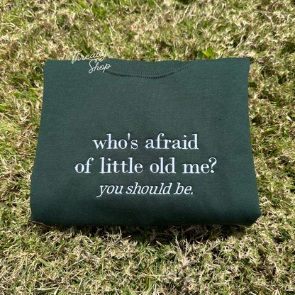 Who's afraid of little old me embroidered sweatshirt