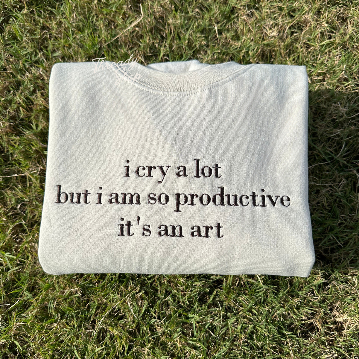 I cry a lot but i am so productive embroidered sweatshirt