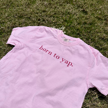 Born to yap Embroidered Tee