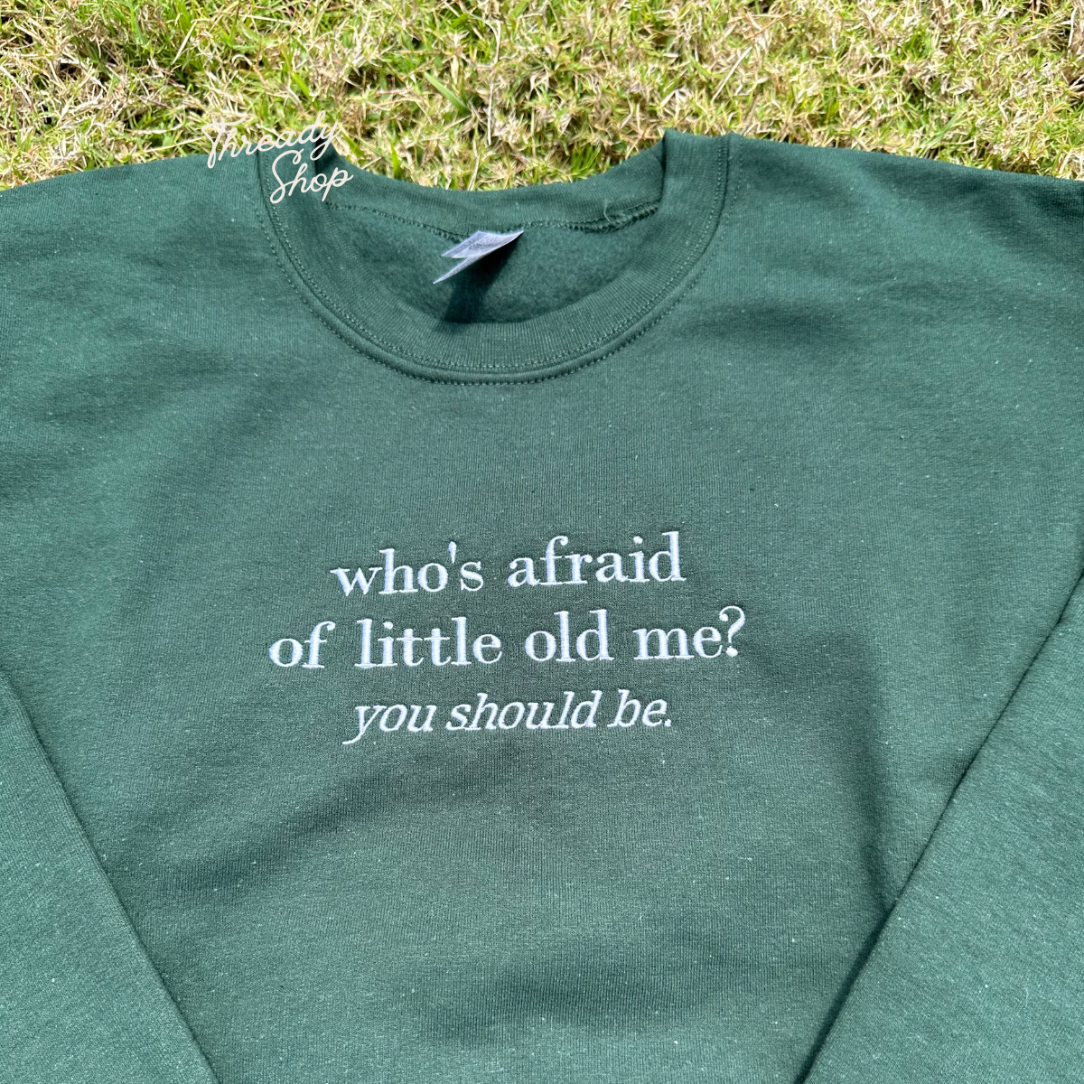 Who's afraid of little old me embroidered sweatshirt