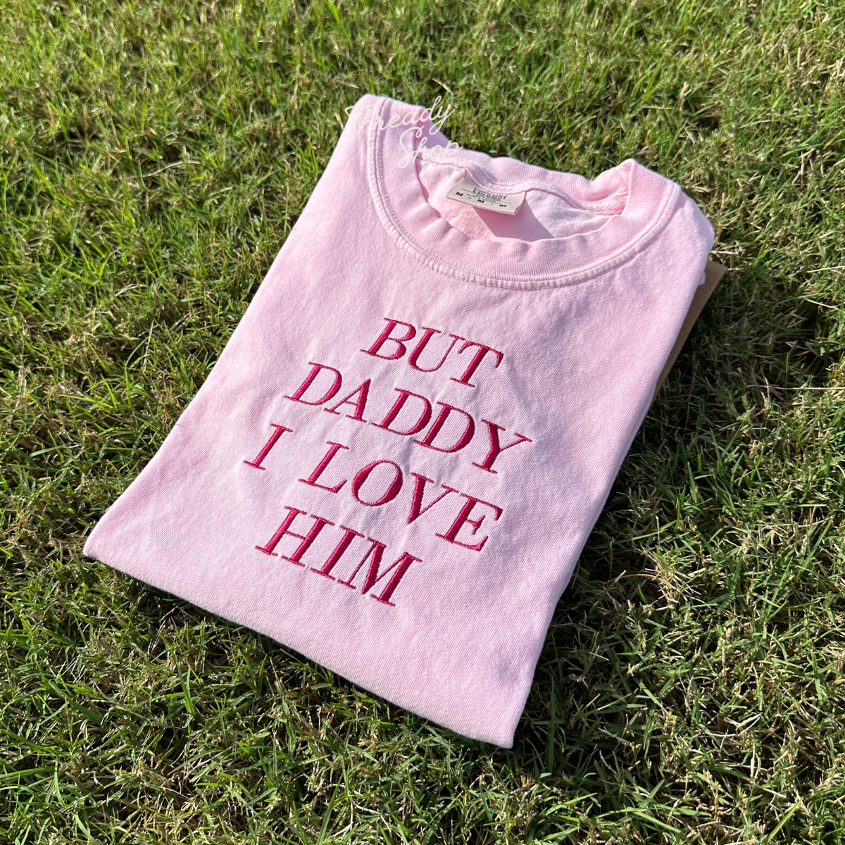 But Daddy I Love Him Embroidered Tee