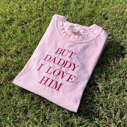 But Daddy I Love Him Embroidered Tee