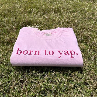 Born to yap Embroidered Tee