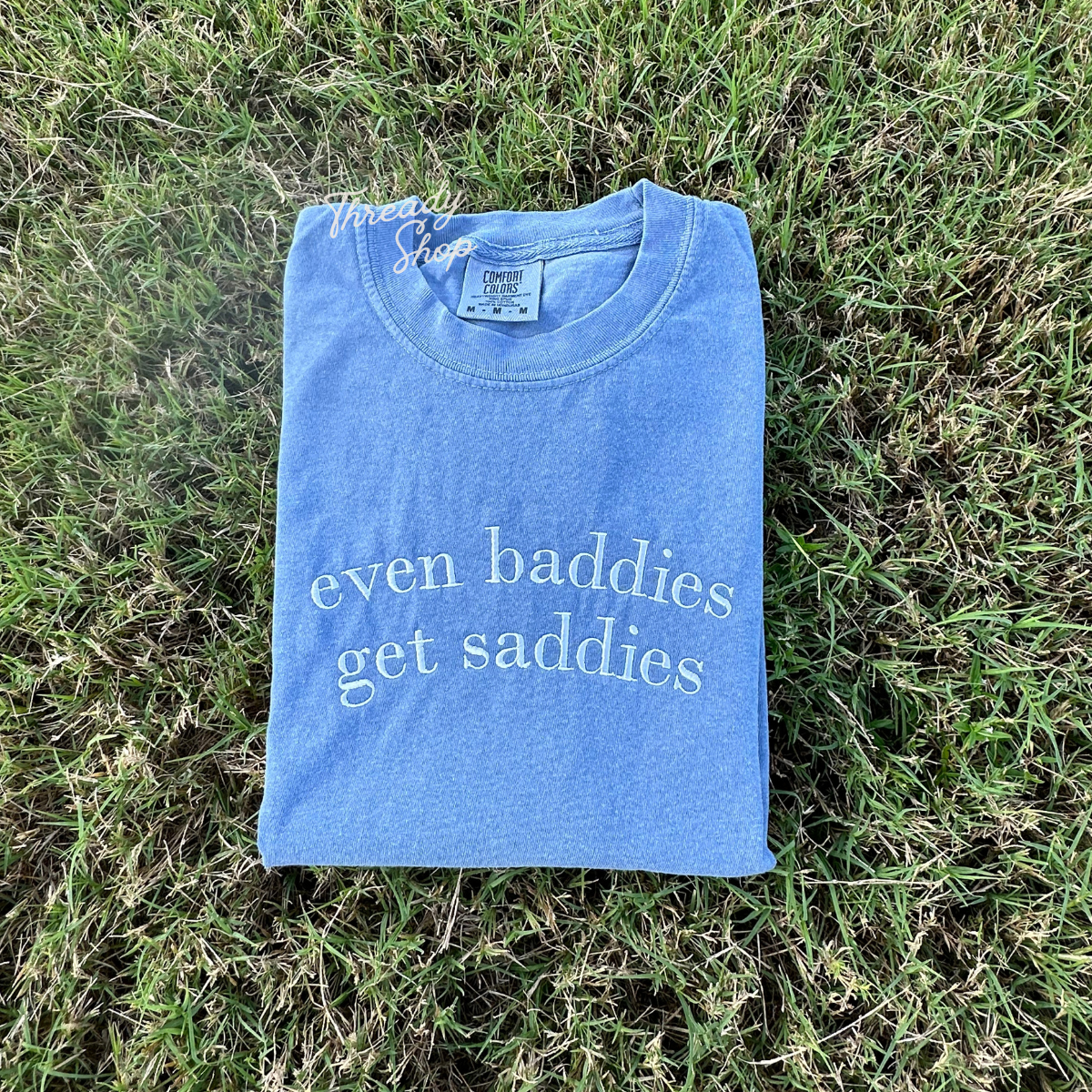 Even Baddies Get Saddies Embroidered Tee