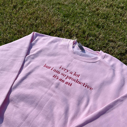 I cry a lot but i am so productive embroidered sweatshirt - Cursive