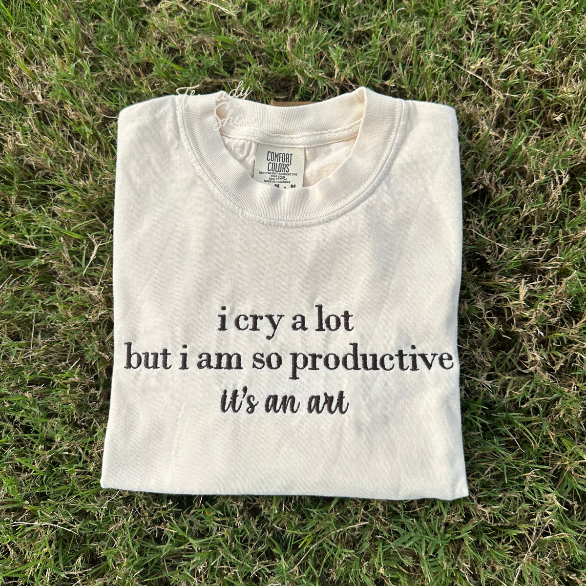 I cry a lot bu i am so productive Embroidered Tee