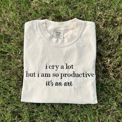 I cry a lot bu i am so productive Embroidered Tee