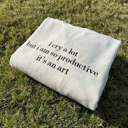 I cry a lot but i am so productive embroidered sweatshirt