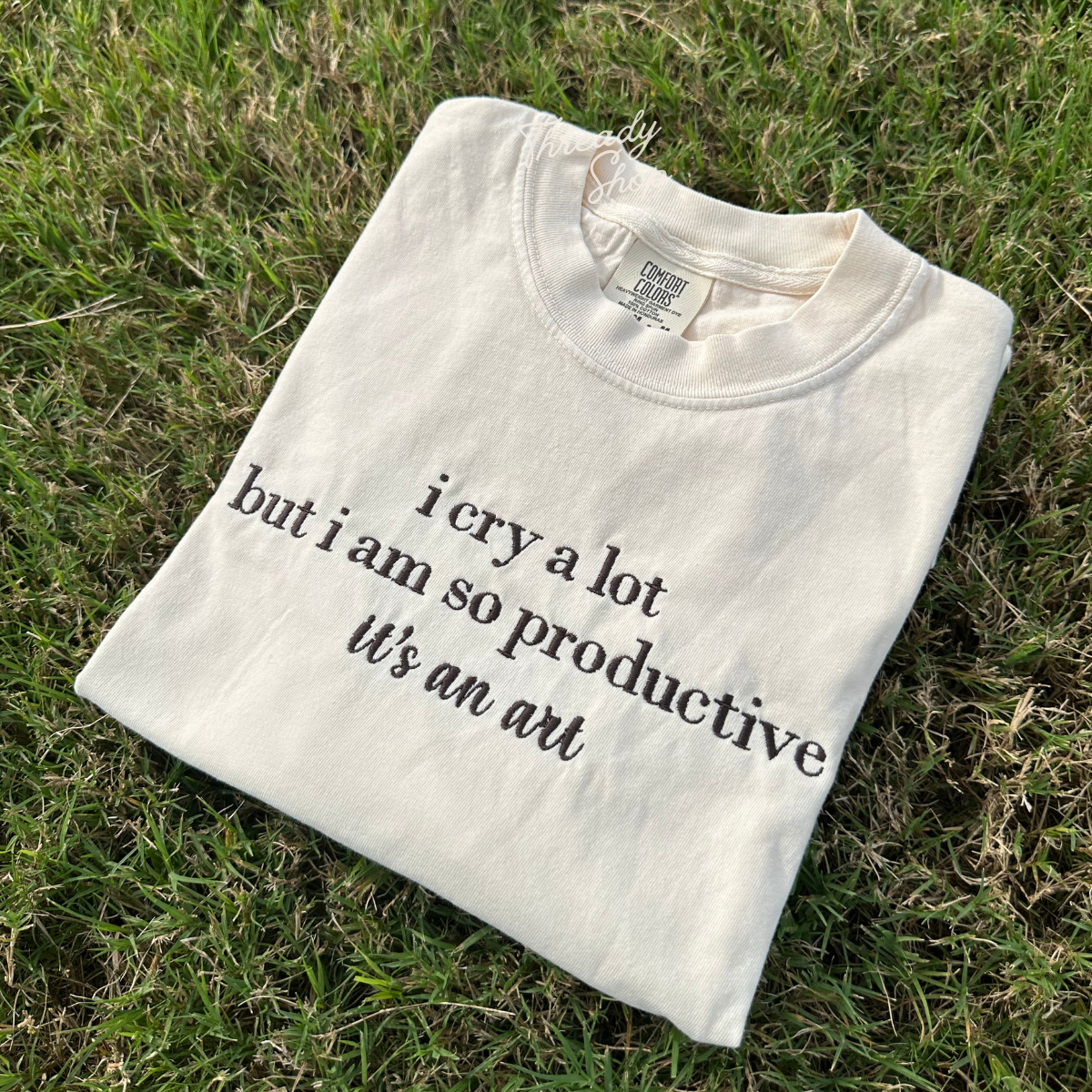 I cry a lot bu i am so productive Embroidered Tee