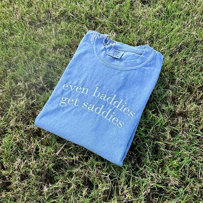 Even Baddies Get Saddies Embroidered Tee