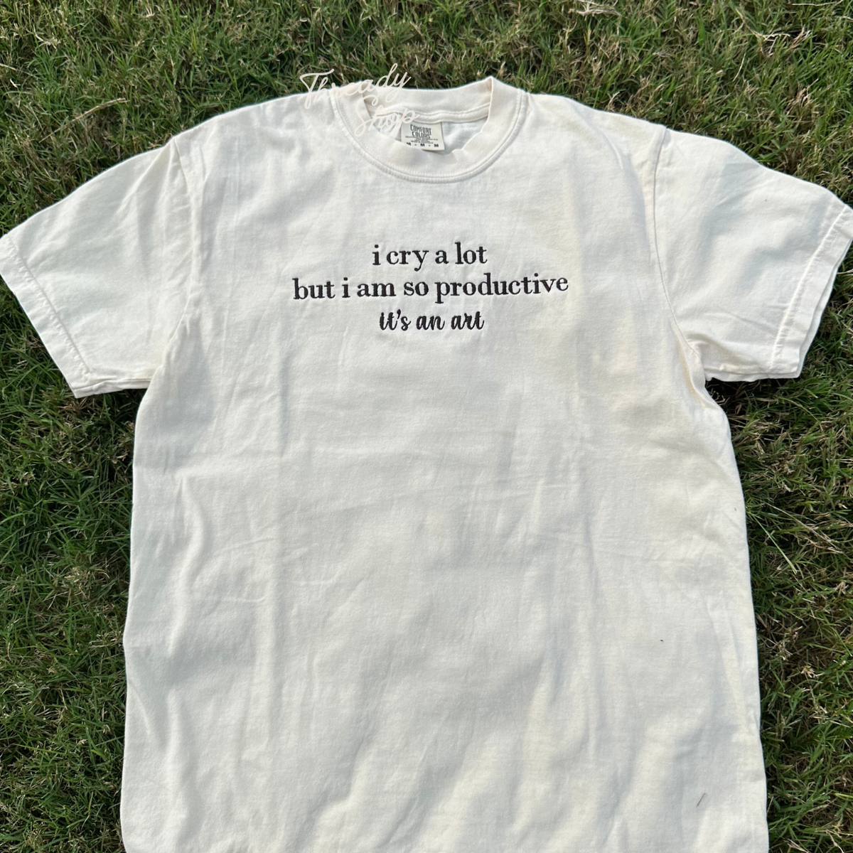 I cry a lot bu i am so productive Embroidered Tee