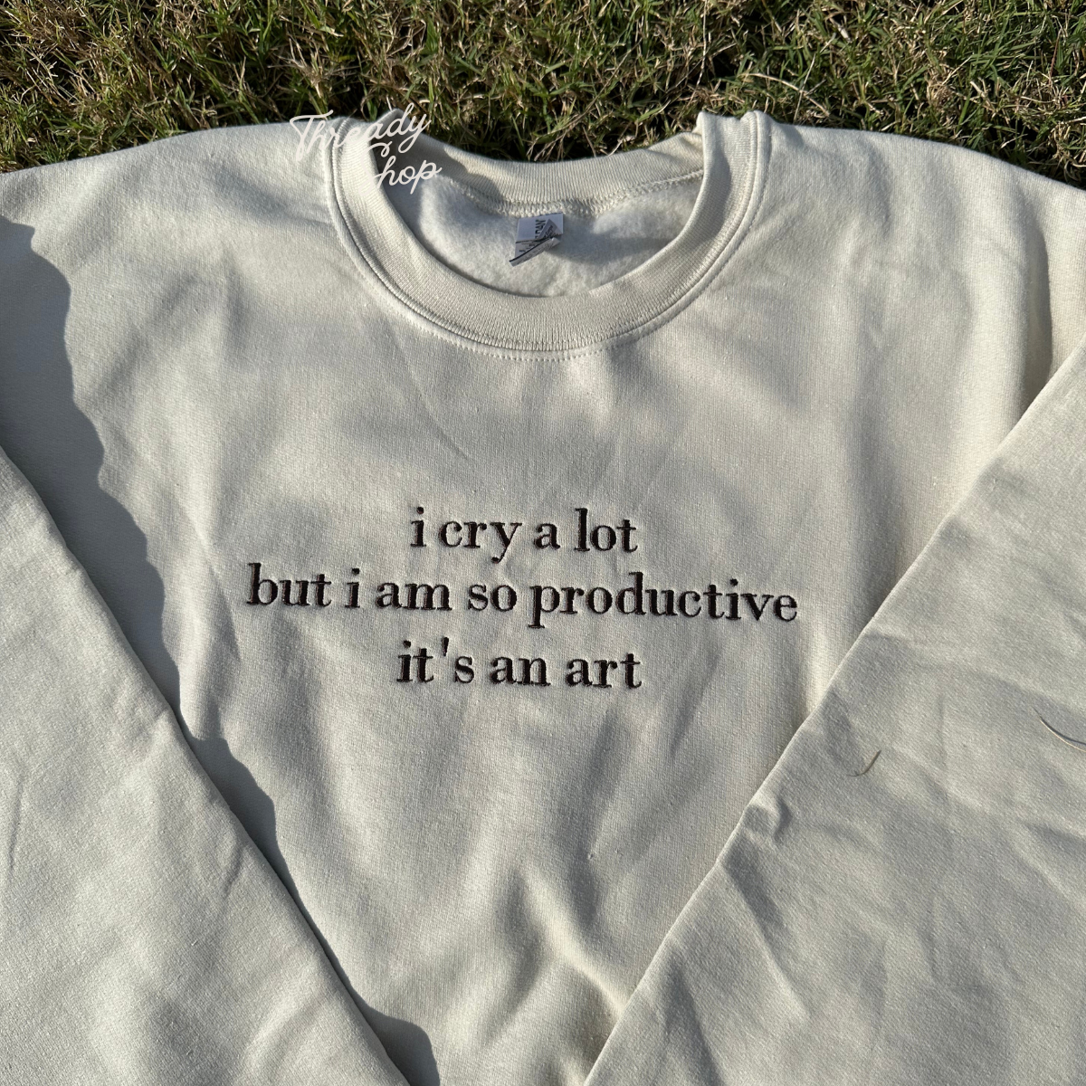 I cry a lot but i am so productive embroidered sweatshirt